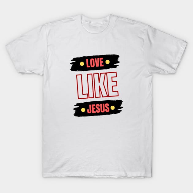 Love Like Jesus | Christian Typography T-Shirt by All Things Gospel
